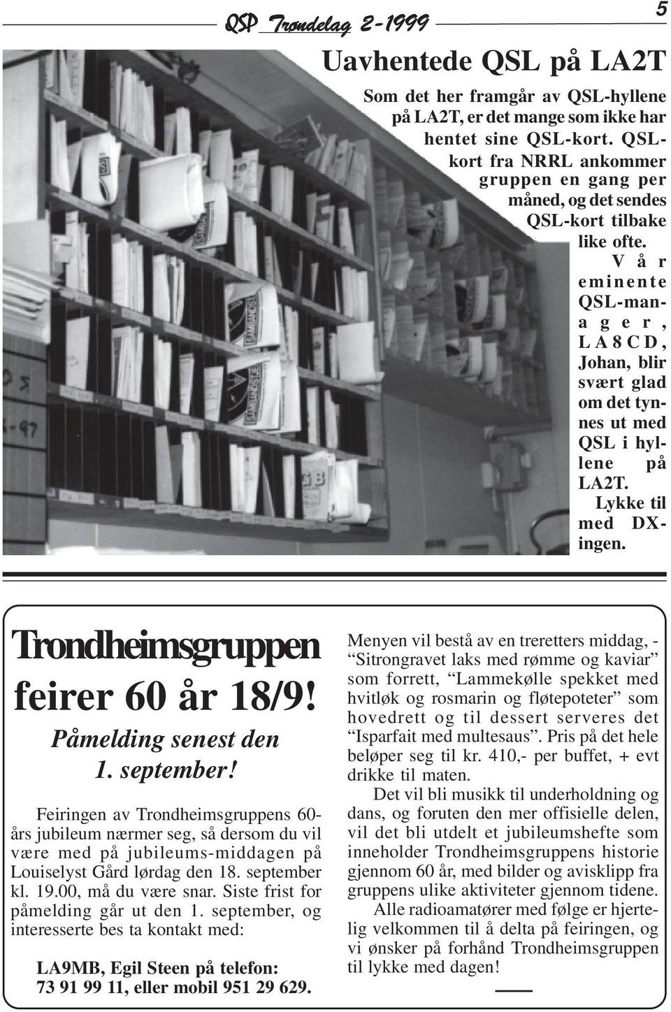 Lykke til med DXingen. 5 Trondheimsgruppen feirer 60 år 18/9! Påmelding senest den 1. september!