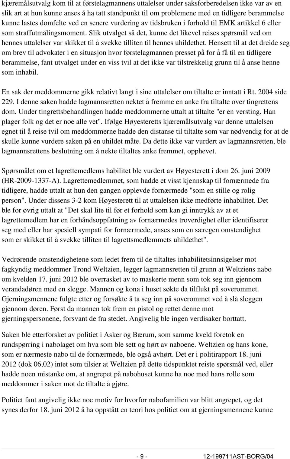 Slik utvalget så det, kunne det likevel reises spørsmål ved om hennes uttalelser var skikket til å svekke tilliten til hennes uhildethet.