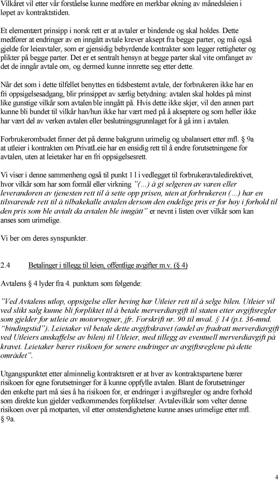 parter. Det er et sentralt hensyn at begge parter skal vite omfanget av det de inngår avtale om, og dermed kunne innrette seg etter dette.