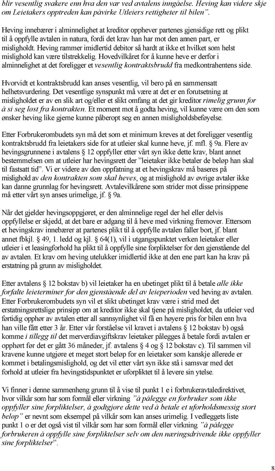 Heving rammer imidlertid debitor så hardt at ikke et hvilket som helst mislighold kan være tilstrekkelig.