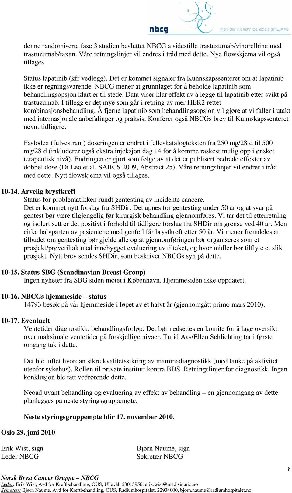 NBCG mener at grunnlaget for å beholde lapatinib som behandlingsopsjon klart er til stede. Data viser klar effekt av å legge til lapatinib etter svikt på trastuzumab.