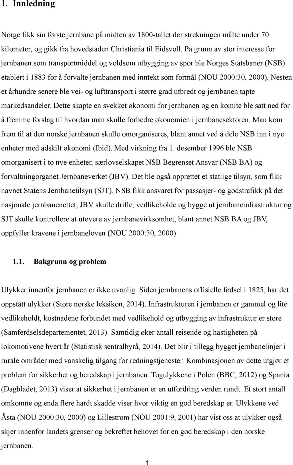 2000). Nesten et århundre senere ble vei- og lufttransport i større grad utbredt og jernbanen tapte markedsandeler.