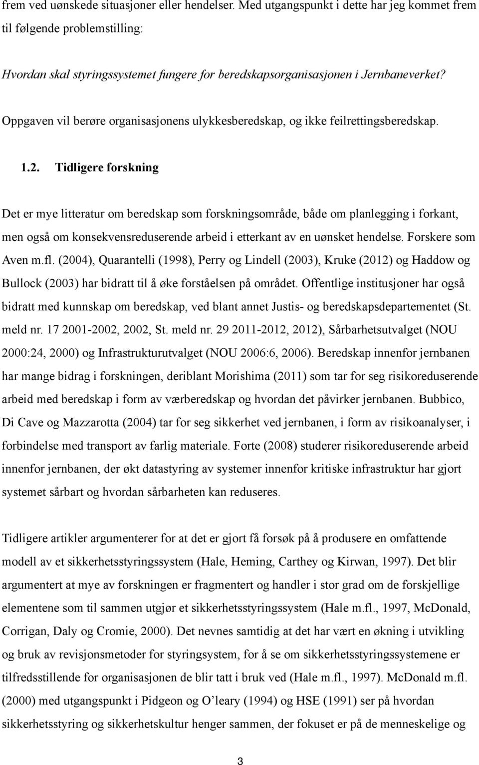 Oppgaven vil berøre organisasjonens ulykkesberedskap, og ikke feilrettingsberedskap. 1.2.