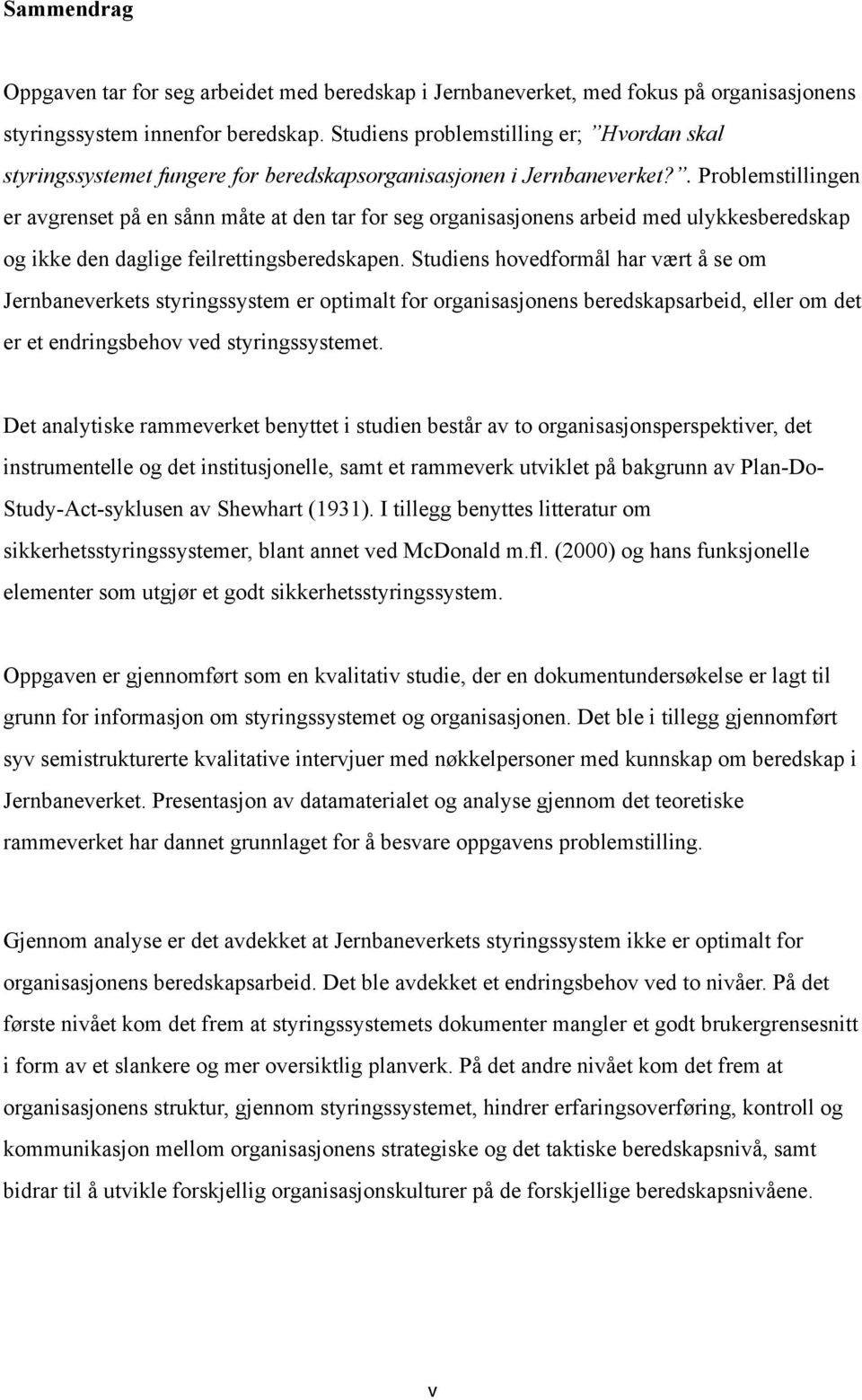 . Problemstillingen er avgrenset på en sånn måte at den tar for seg organisasjonens arbeid med ulykkesberedskap og ikke den daglige feilrettingsberedskapen.