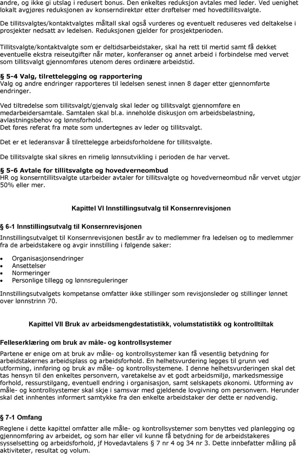 Tillitsvalgte/kontaktvalgte som er deltidsarbeidstaker, skal ha rett til mertid samt få dekket eventuelle ekstra reiseutgifter når møter, konferanser og annet arbeid i forbindelse med vervet som