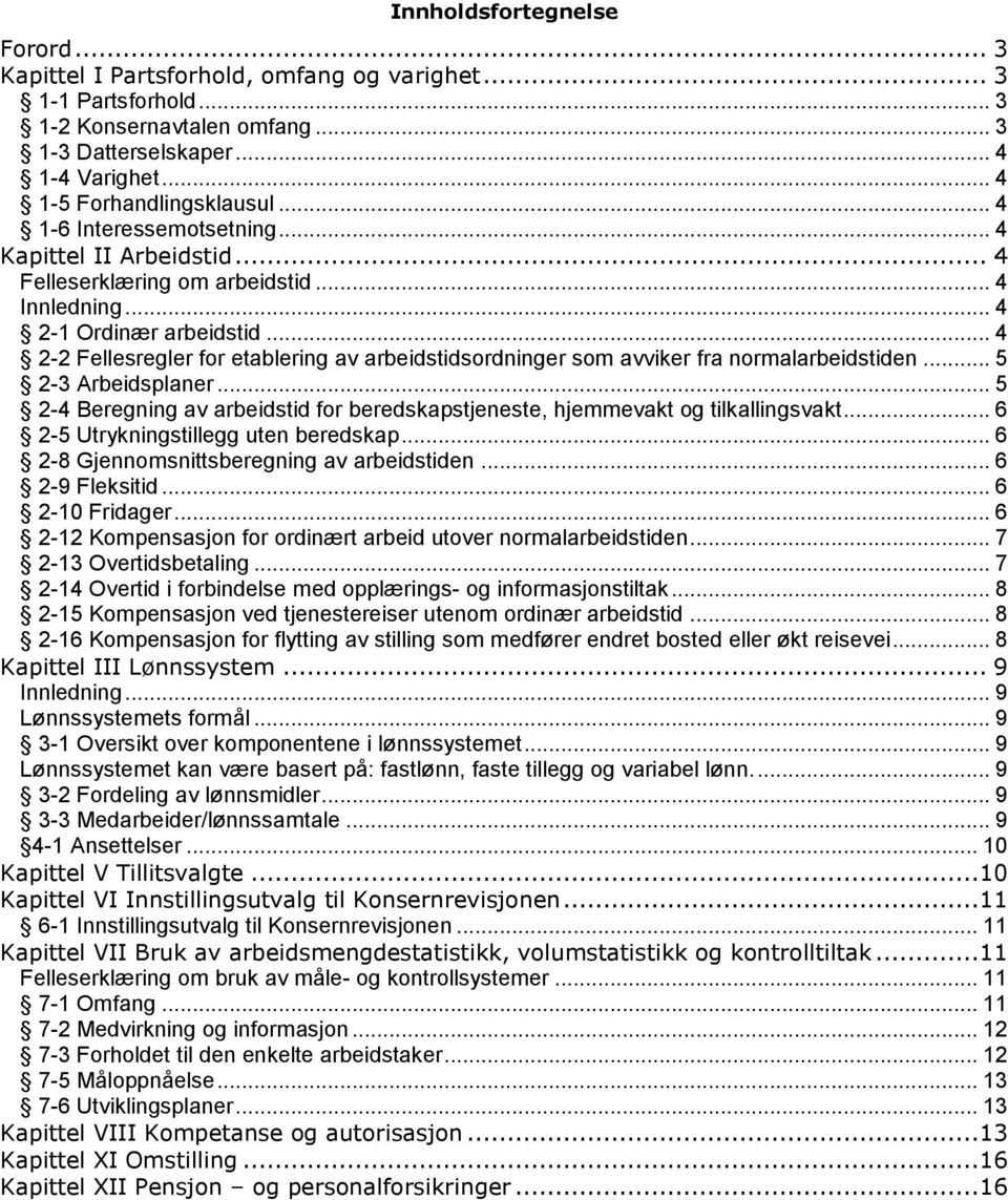 .. 4 2-2 Fellesregler for etablering av arbeidstidsordninger som avviker fra normalarbeidstiden... 5 2-3 Arbeidsplaner.