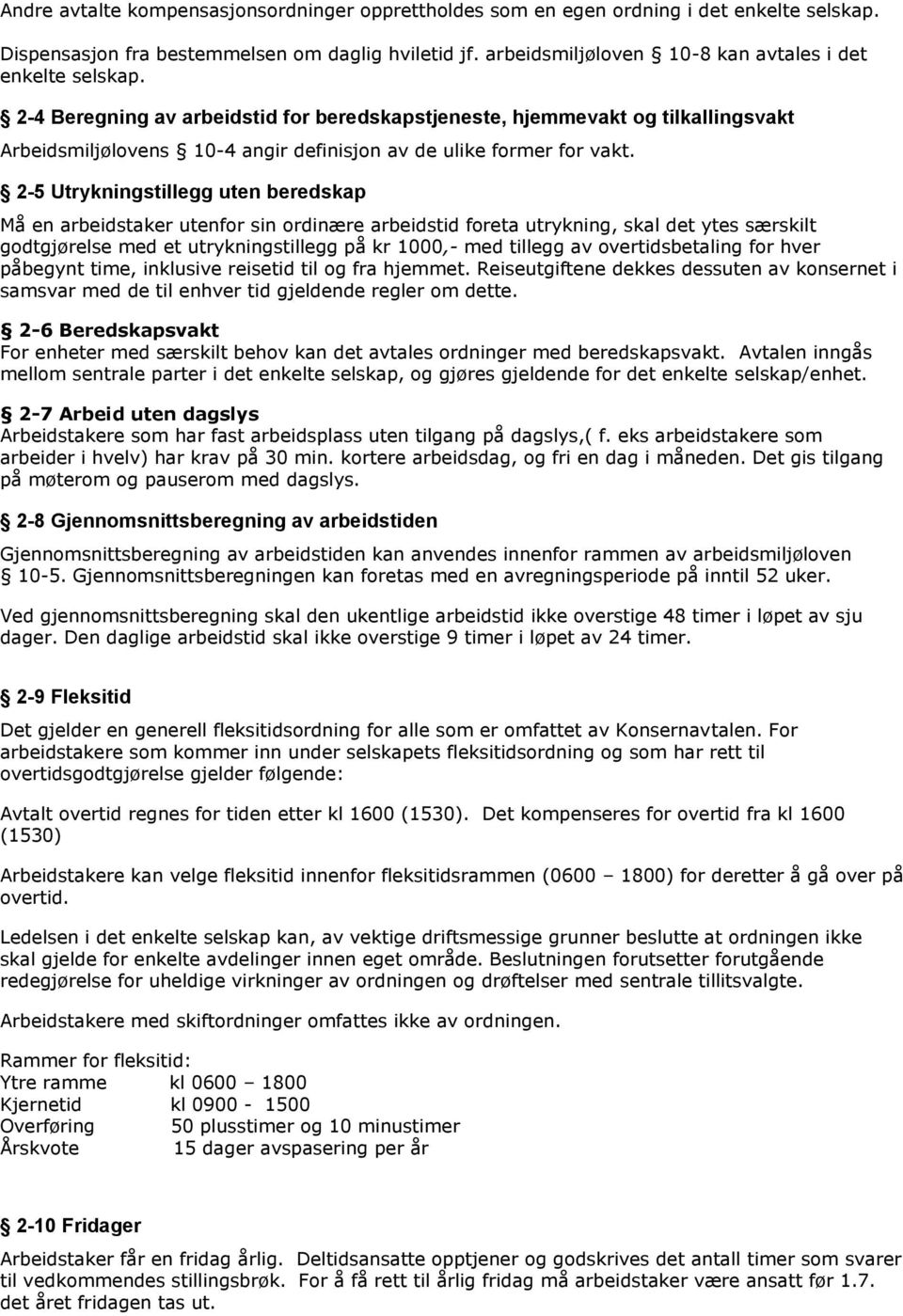 2-4 Beregning av arbeidstid for beredskapstjeneste, hjemmevakt og tilkallingsvakt Arbeidsmiljølovens 10-4 angir definisjon av de ulike former for vakt.