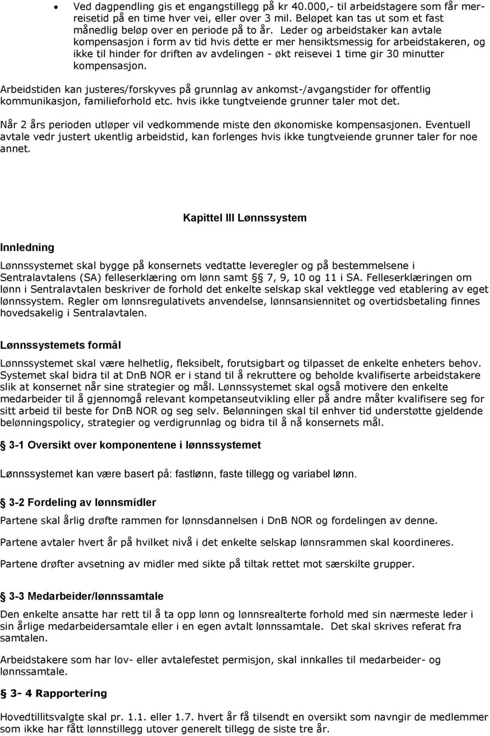 Leder og arbeidstaker kan avtale kompensasjon i form av tid hvis dette er mer hensiktsmessig for arbeidstakeren, og ikke til hinder for driften av avdelingen - økt reisevei 1 time gir 30 minutter