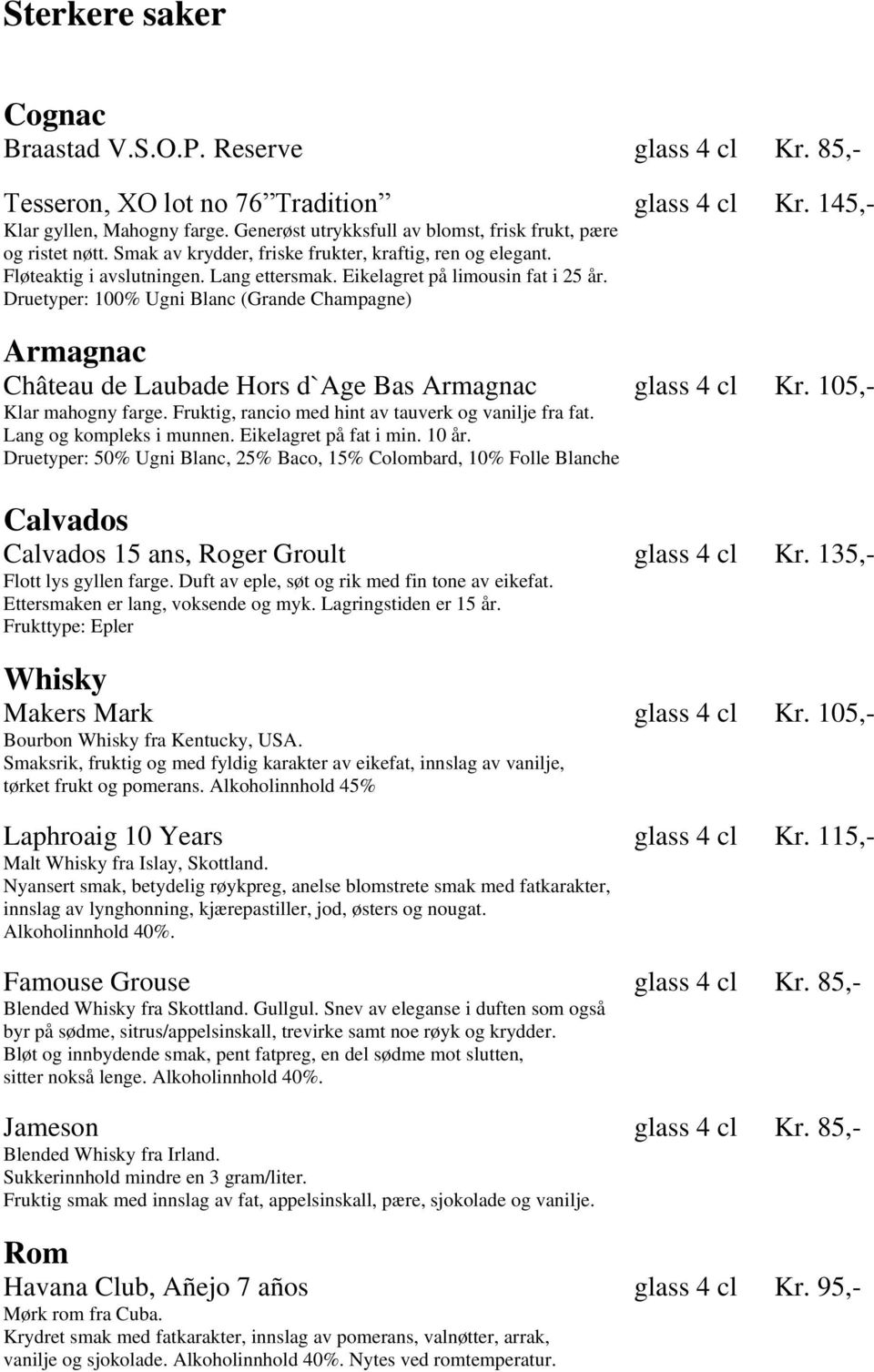 Eikelagret på limousin fat i 25 år. Druetyper: 100% Ugni Blanc (Grande Champagne) Armagnac Château de Laubade Hors d`age Bas Armagnac glass 4 cl Kr. 105,- Klar mahogny farge.