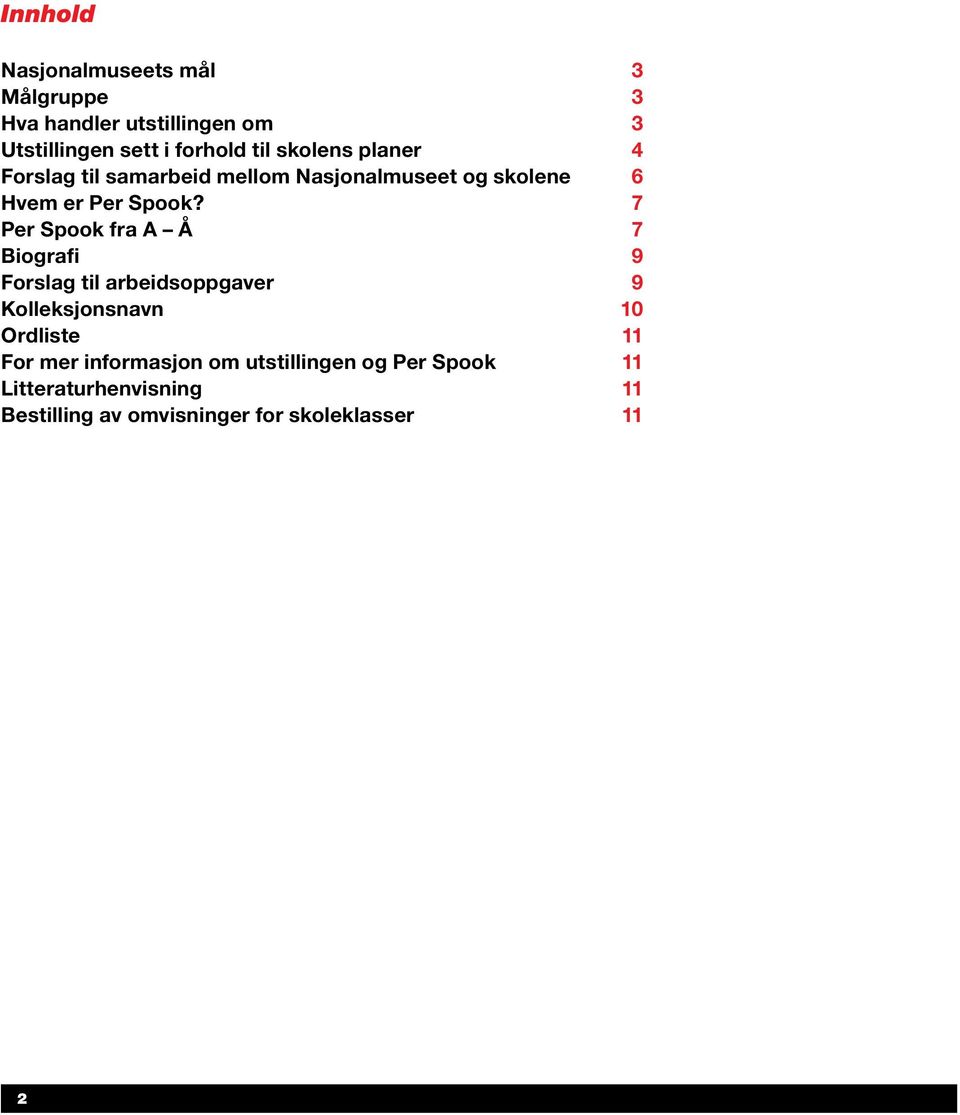 7 Per Spook fra A Å 7 Biografi 9 Forslag til arbeidsoppgaver 9 Kolleksjonsnavn 10 Ordliste 11 For mer