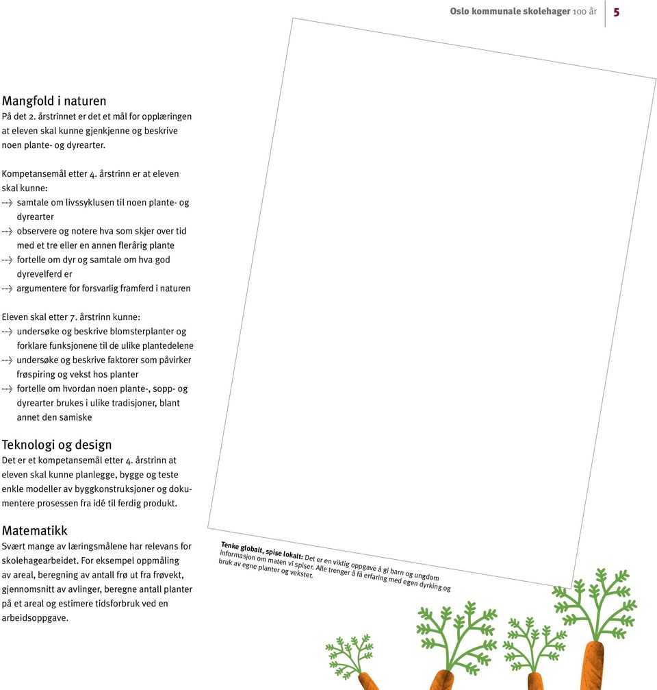 samtale om hva god dyrevelferd er > argumentere for forsvarlig framferd i naturen Eleven skal etter 7.