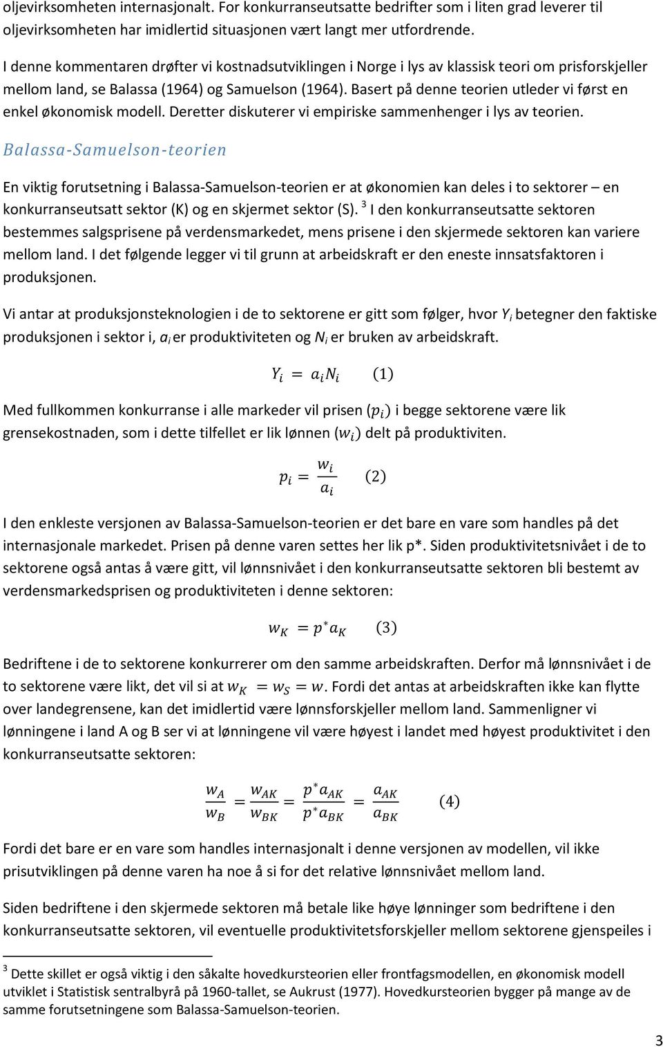 Basert på denne teorien utleder vi først en enkel økonomisk modell. Deretter diskuterer vi empiriske sammenhenger i lys av teorien.