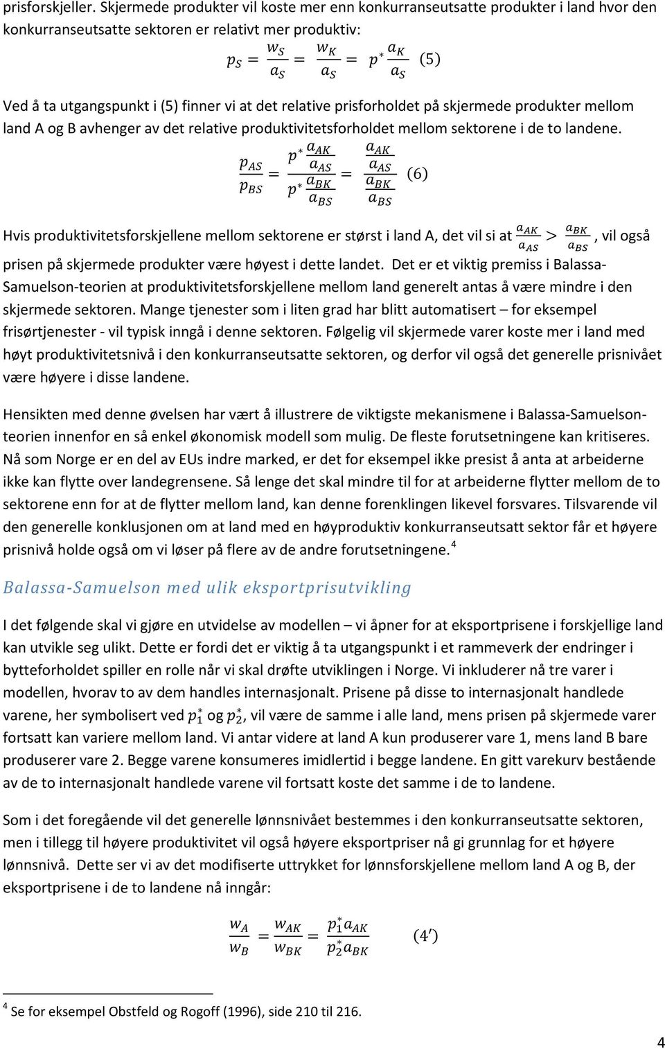 i (5) finner vi at det relative prisforholdet på skjermede produkter mellom land A og B avhenger av det relative produktivitetsforholdet mellom sektorene i de to landene.