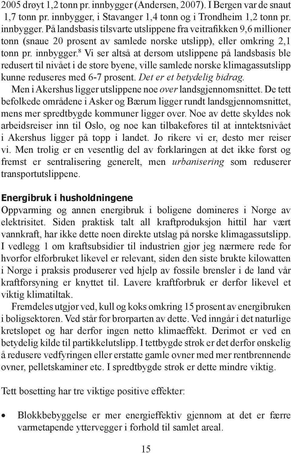 Det er et betydelig bidrag. Men i Akershus ligger utslippene noe over landsgjennomsnittet.