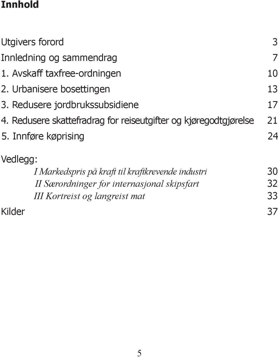 Redusere skattefradrag for reiseutgifter og kjøregodtgjørelse 21 5.