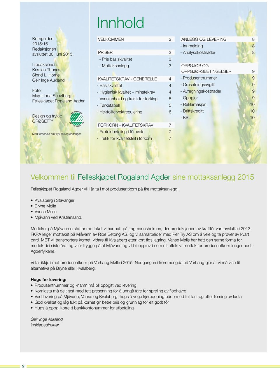 Innhold VELKOMMEN 2 PRISER 3 - Pris basiskvalitet 3 - Mottaksanlegg 3 KVALITETSKRAV - GENERELLE 4 - Basiskvalitet 4 - Hygienisk kvalitet minstekrav 4 - Vanninnhold og trekk for tørking 5 -