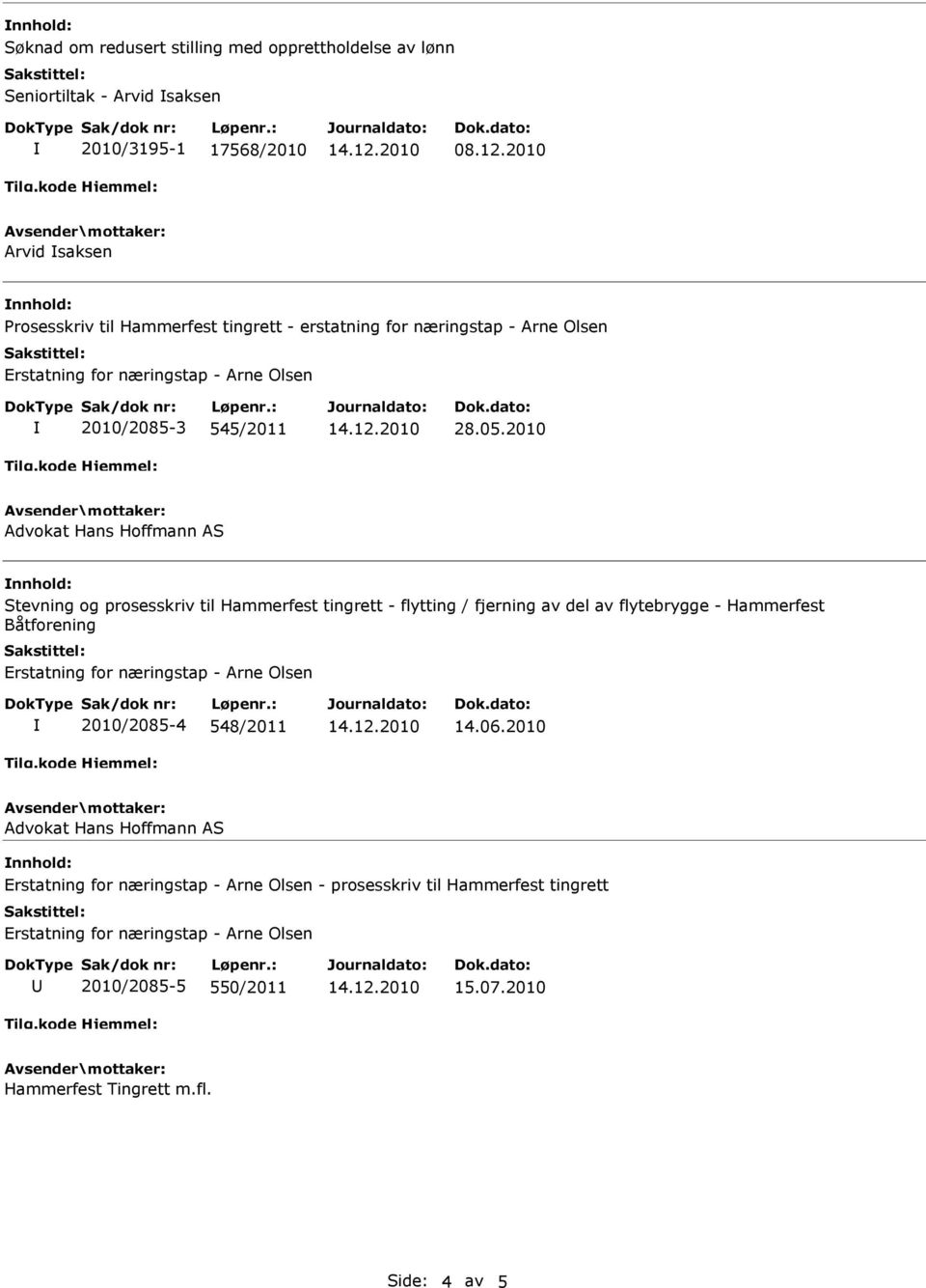 2010 nnhold: Stevning og prosesskriv til Hammerfest tingrett - flytting / fjerning av del av flytebrygge - Hammerfest Båtforening