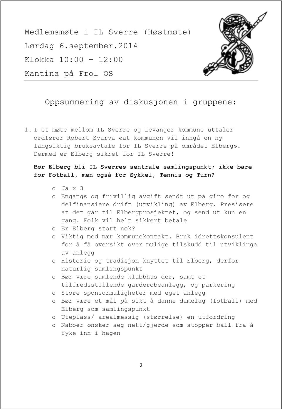 Dermed er Elberg sikret for IL Sverre! Bør Elberg bli IL Sverres sentrale samlingspunkt; ikke bare for Fotball, men også for Sykkel, Tennis og Turn?