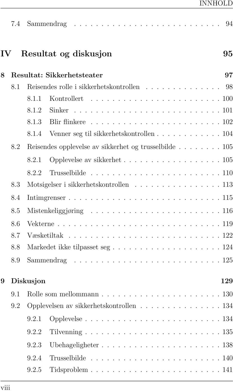 2 Reisendes opplevelse av sikkerhet og trusselbilde........ 105 8.2.1 Opplevelse av sikkerhet.................. 105 8.2.2 Trusselbilde........................ 110 8.