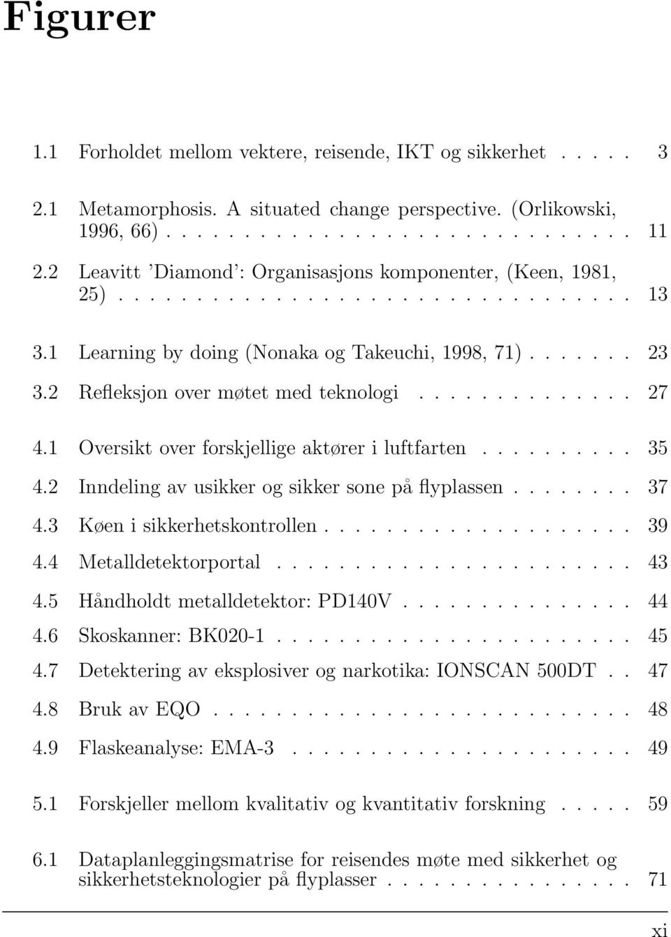 2 Refleksjon over møtet med teknologi.............. 27 4.1 Oversikt over forskjellige aktører i luftfarten.......... 35 4.2 Inndeling av usikker og sikker sone på flyplassen........ 37 4.