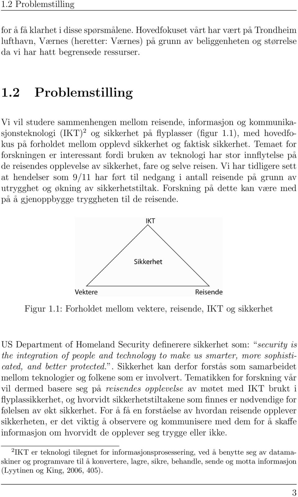 2 Problemstilling Vi vil studere sammenhengen mellom reisende, informasjon og kommunikasjonsteknologi (IKT) 2 og sikkerhet på flyplasser (figur 1.