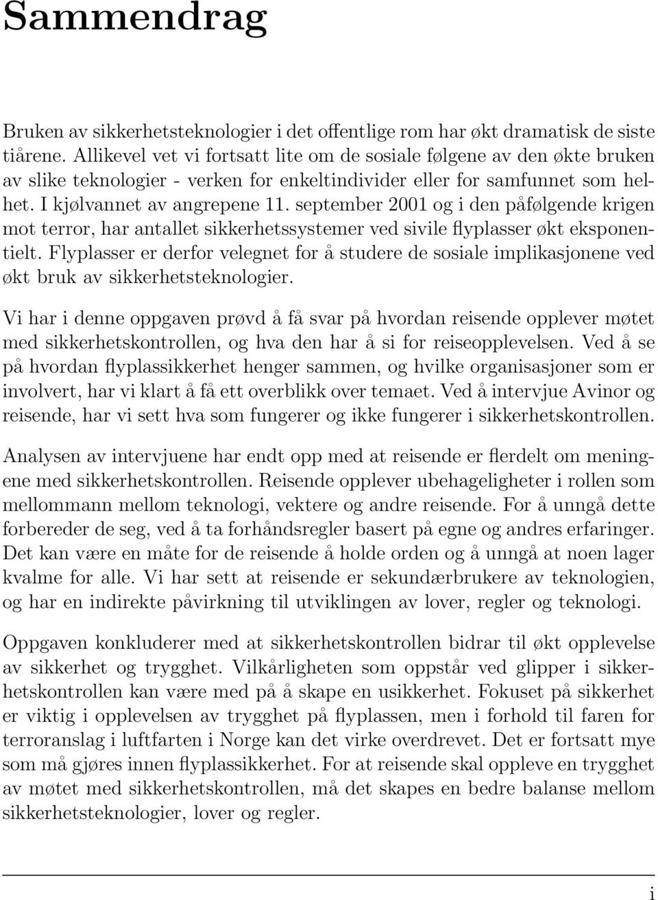 september 2001 og i den påfølgende krigen mot terror, har antallet sikkerhetssystemer ved sivile flyplasser økt eksponentielt.