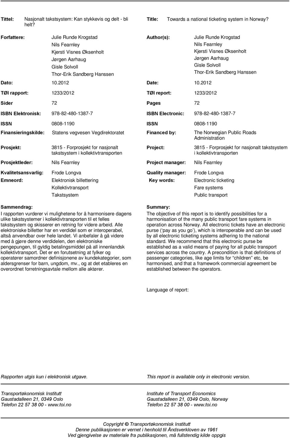 2012 1233/2012 TØI report: 1233/2012 72 Pages 72 Julie Runde Krogstad Nils Fearnley Kjersti Visnes Øksenholt Jørgen Aarhaug Gisle Solvoll Thor-Erik Sandberg Hanssen ISBN Elektronisk: