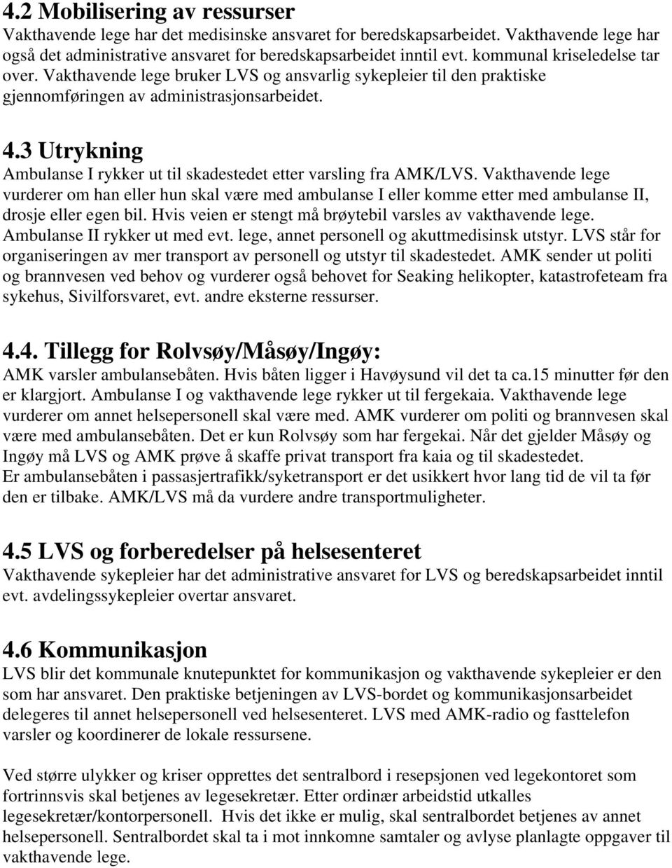 3 Utrykning Ambulanse I rykker ut til skadestedet etter varsling fra AMK/LVS.