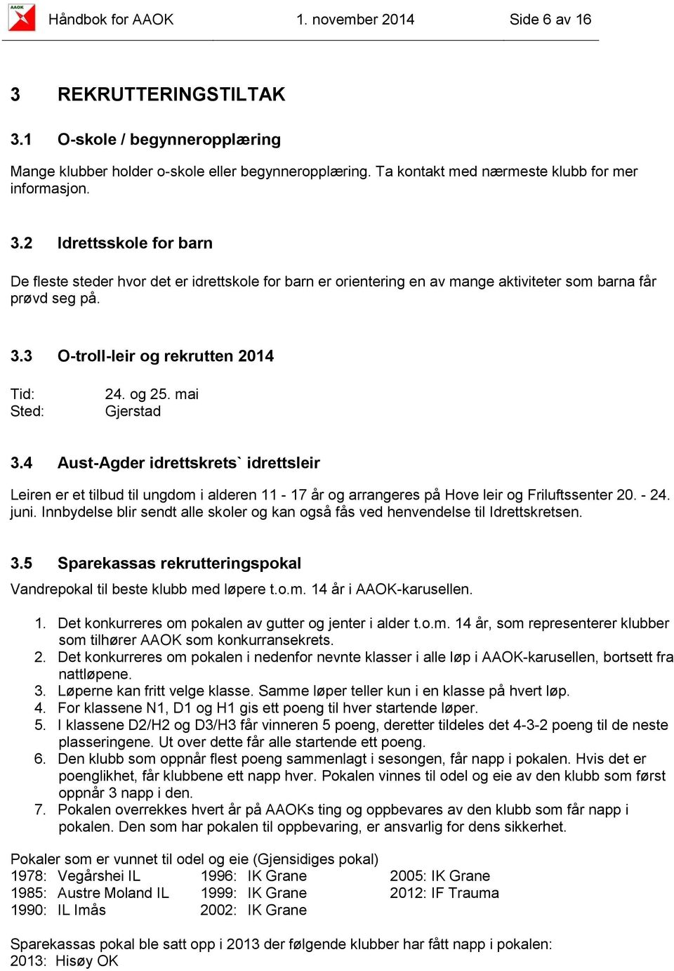 og 25. mai Gjerstad 3.4 Aust-Agder idrettskrets` idrettsleir Leiren er et tilbud til ungdom i alderen 11-17 år og arrangeres på Hove leir og Friluftssenter 20. - 24. juni.