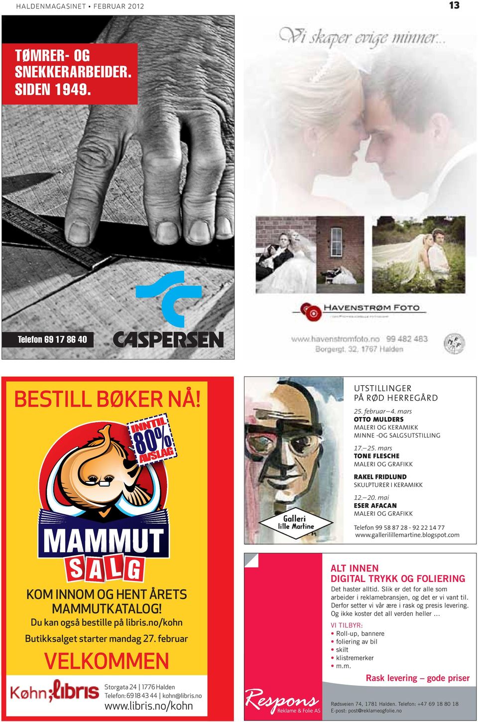 mai ESER AFACAN Maleri og grafikk Telefon 99 58 87 28-92 22 14 77 www.gallerilillemartine.blogspot.com Kom innom og hent årets Mammutkatalog! Du kan også bestille på libris.