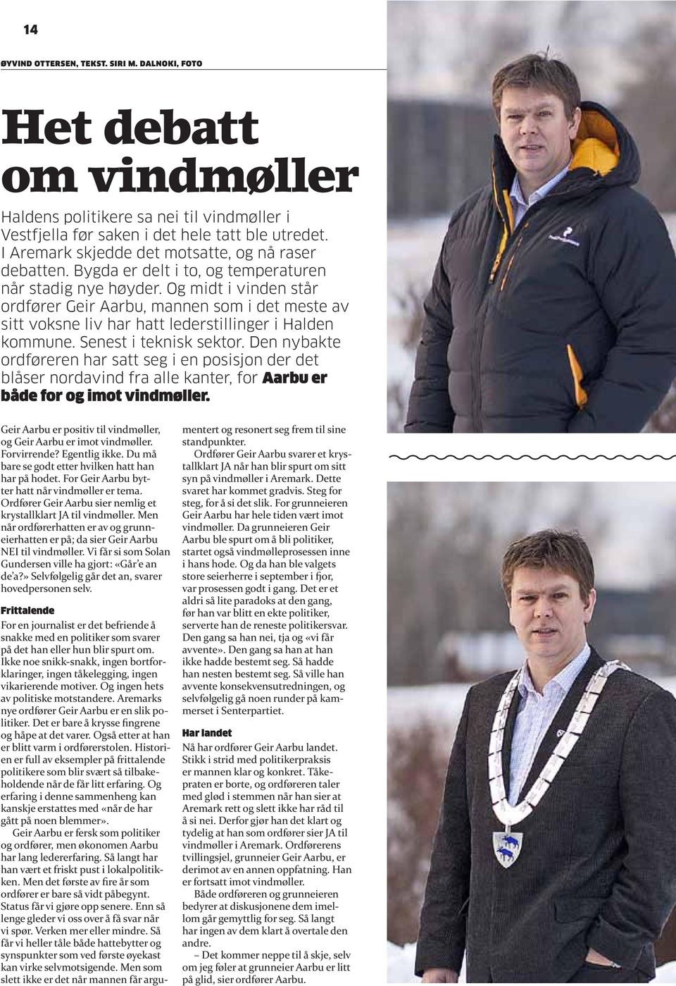 Og midt i vinden står ordfører Geir Aarbu, mannen som i det meste av sitt voksne liv har hatt lederstillinger i Halden kommune. Senest i teknisk sektor.