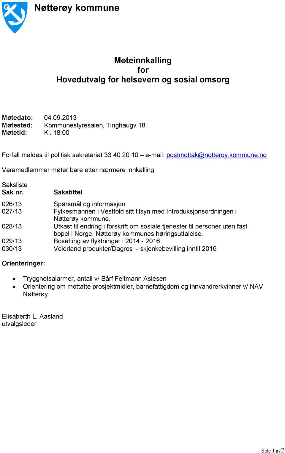 Sakstittel 026/13 Spørsmål og informasjon 027/13 Fylkesmannen i Vestfold sitt tilsyn med Introduksjonsordningen i Nøtterøy kommune.