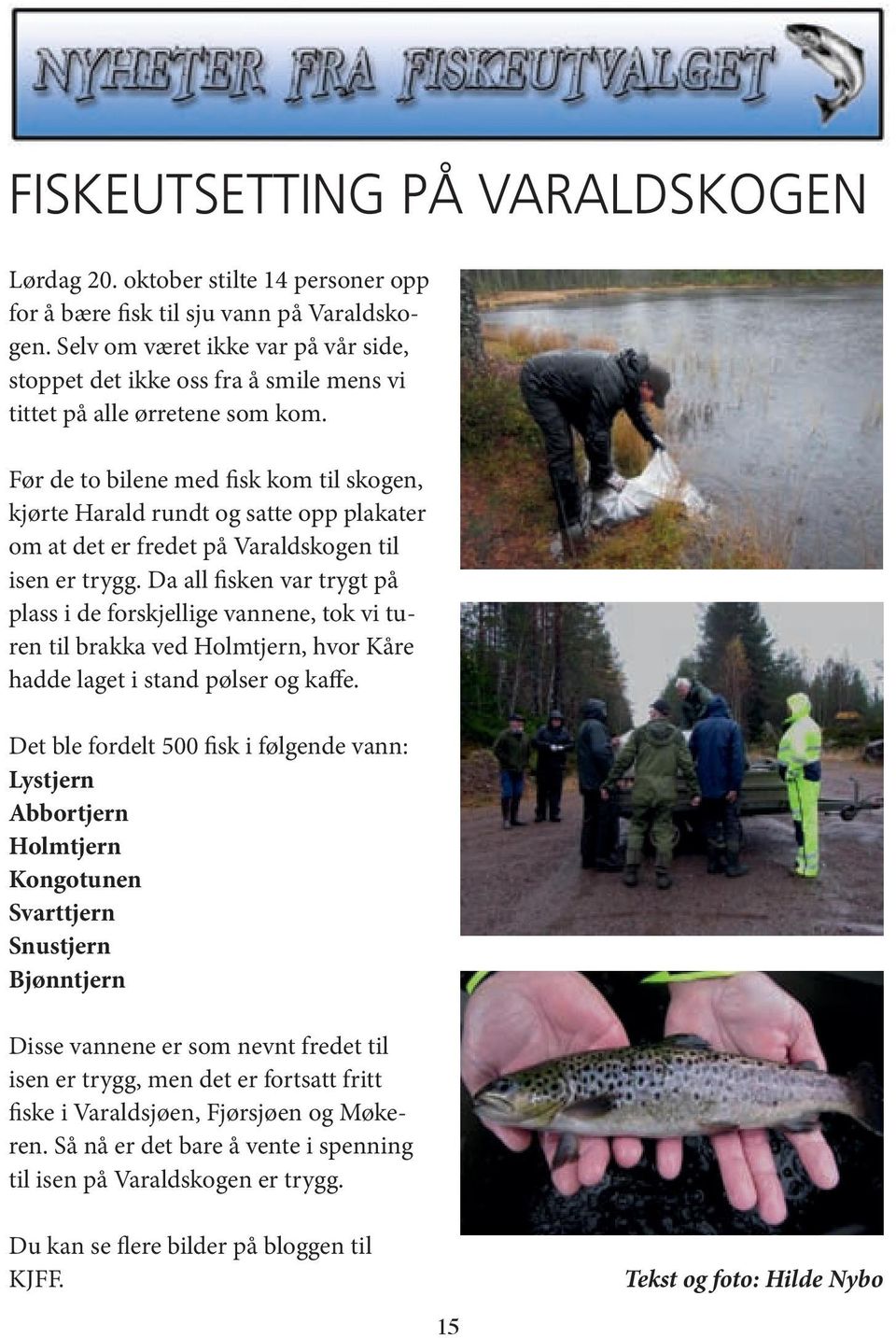 Før de to bilene med fisk kom til skogen, kjørte Harald rundt og satte opp plakater om at det er fredet på Varaldskogen til isen er trygg.