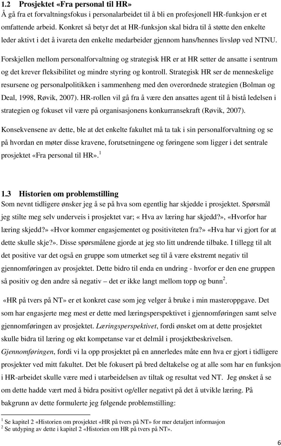 Forskjellen mellom personalforvaltning og strategisk HR er at HR setter de ansatte i sentrum og det krever fleksibilitet og mindre styring og kontroll.