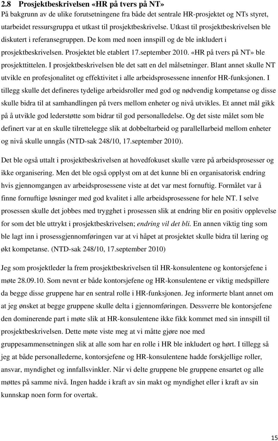 «HR på tvers på NT» ble prosjekttittelen. I prosjektbeskrivelsen ble det satt en del målsetninger.