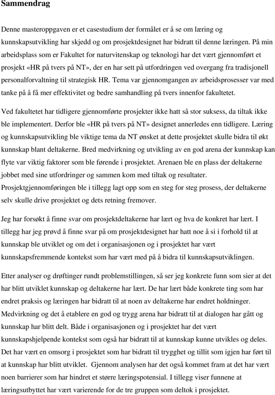 personalforvaltning til strategisk HR. Tema var gjennomgangen av arbeidsprosesser var med tanke på å få mer effektivitet og bedre samhandling på tvers innenfor fakultetet.