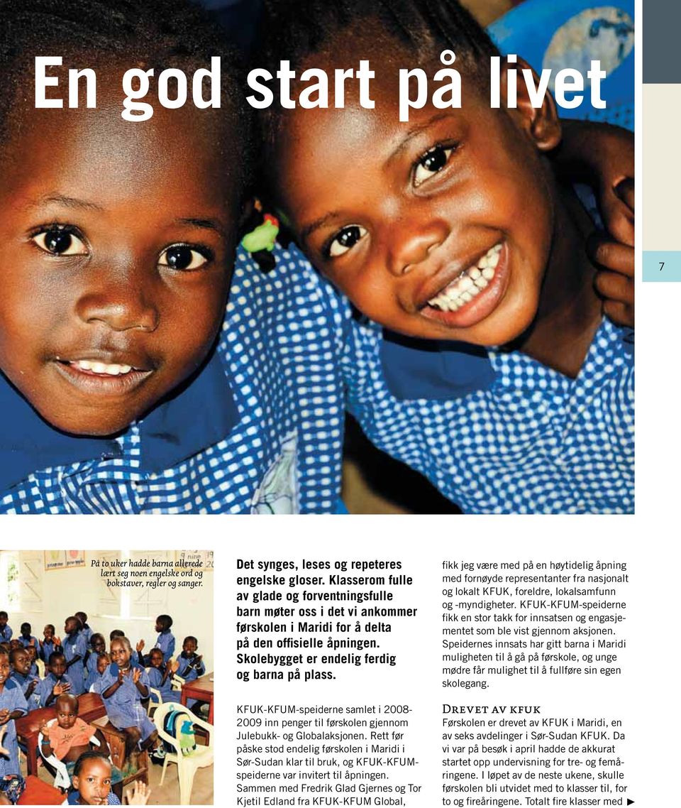 KFUK-KFUM-speiderne samlet i 2008-2009 inn penger til førskolen gjennom Julebukk- og Globalaksjonen.