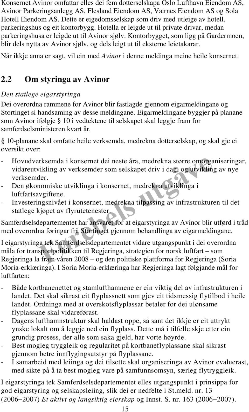 Kontorbygget, som ligg på Gardermoen, blir dels nytta av Avinor sjølv, og dels leigt ut til eksterne leietakarar. Når ikkje anna er sagt, vil ein med Avinor i denne meldinga meine heile konsernet. 2.