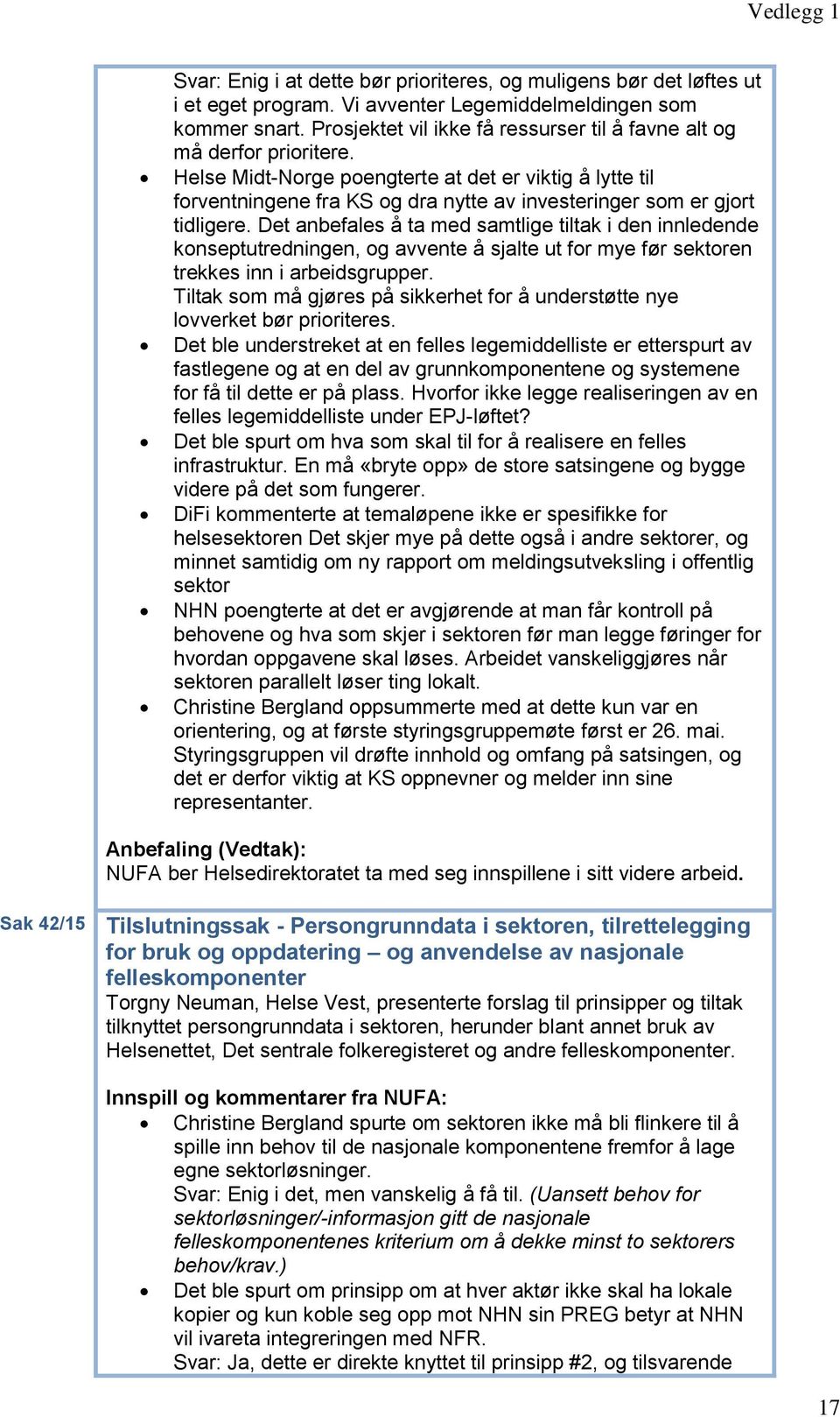 Helse Midt-Norge poengterte at det er viktig å lytte til forventningene fra KS og dra nytte av investeringer som er gjort tidligere.