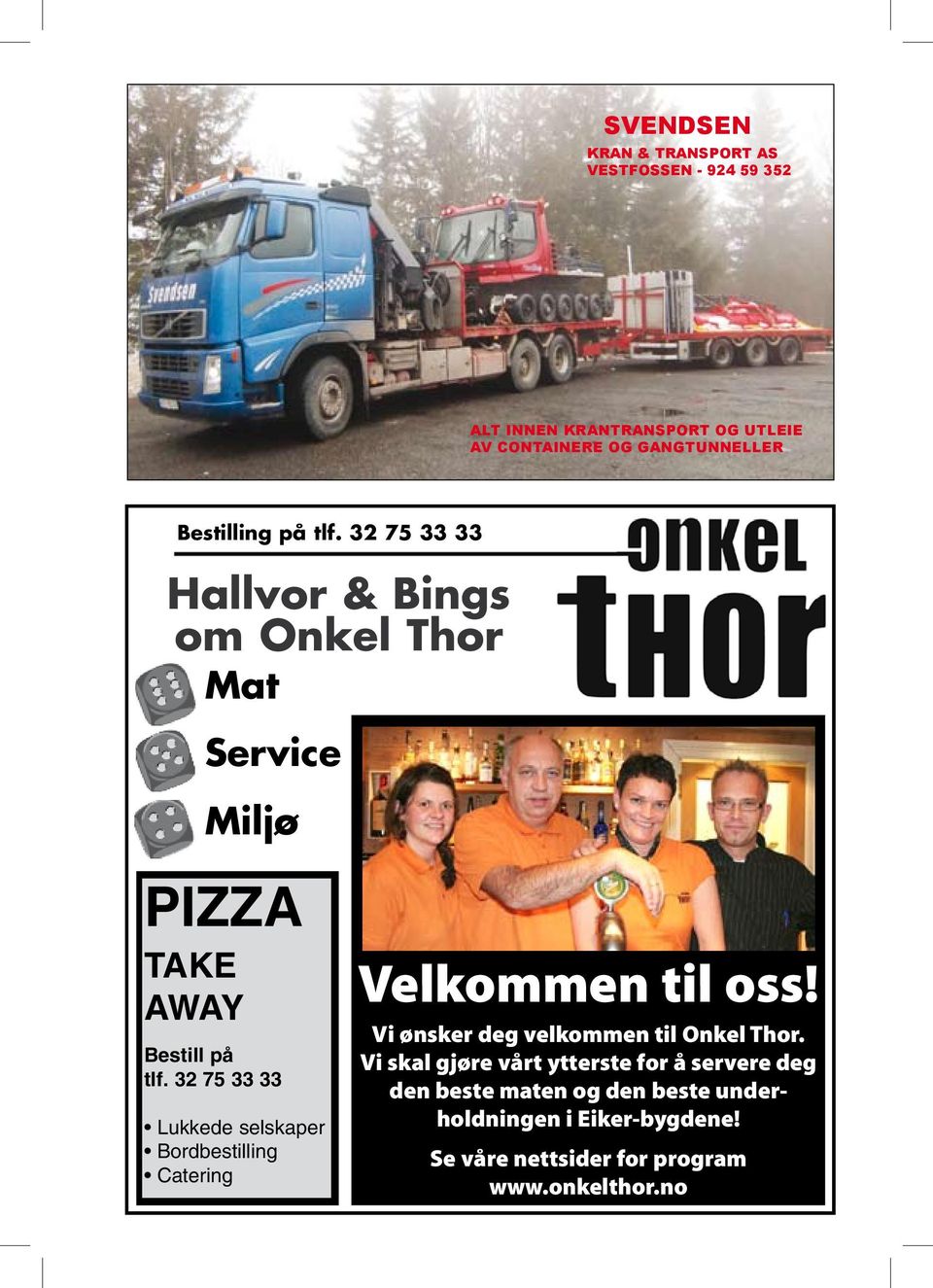 32 75 33 33 Lukkede selskaper Bordbestilling Catering Velkommen til oss! Vi ønsker deg velkommen til Onkel Thor.