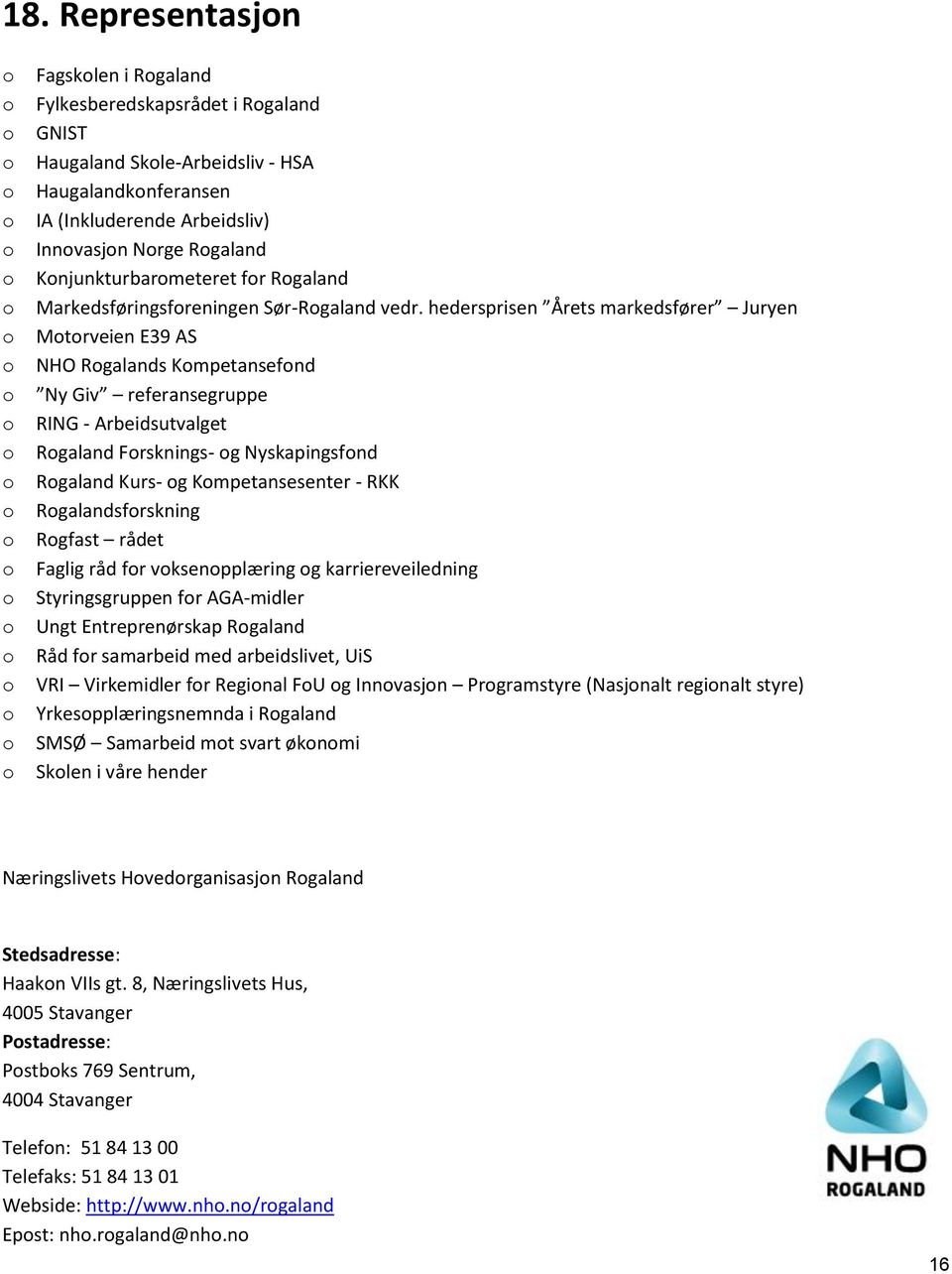 hedersprisen Årets markedsfører Juryen Mtrveien E39 AS NHO Rgalands Kmpetansefnd Ny Giv referansegruppe RING - Arbeidsutvalget Rgaland Frsknings- g Nyskapingsfnd Rgaland Kurs- g Kmpetansesenter - RKK