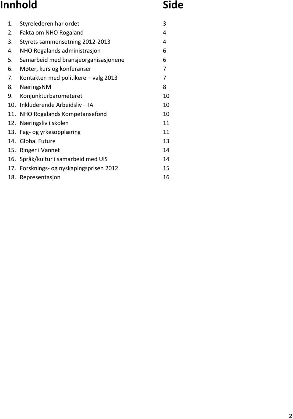 Knjunkturbarmeteret 10 10. Inkluderende Arbeidsliv IA 10 11. NHO Rgalands Kmpetansefnd 10 12. Næringsliv i sklen 11 13.