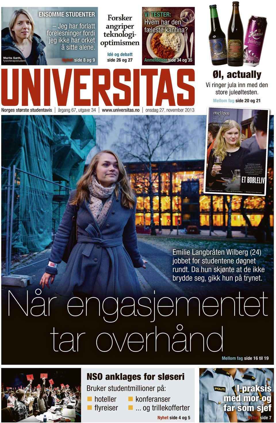 Mellom fag side 20 og 21 Norges største studentavis årgang 67, utgave 34 www.universitas.no onsdag 27. november 2013 Emilie Langbråten Wilberg (24) jobbet for studentene døgnet rundt.