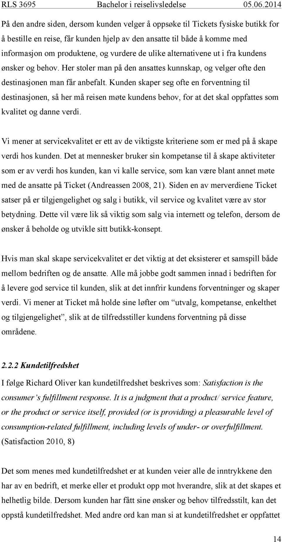 Kunden skaper seg ofte en forventning til destinasjonen, så her må reisen møte kundens behov, for at det skal oppfattes som kvalitet og danne verdi.