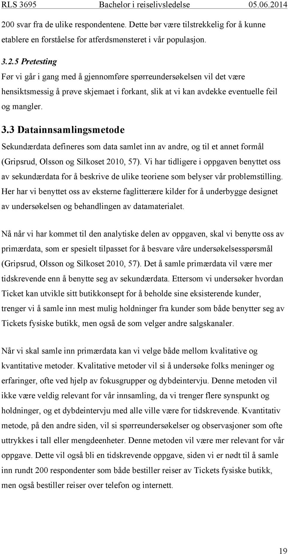 Vi har tidligere i oppgaven benyttet oss av sekundærdata for å beskrive de ulike teoriene som belyser vår problemstilling.