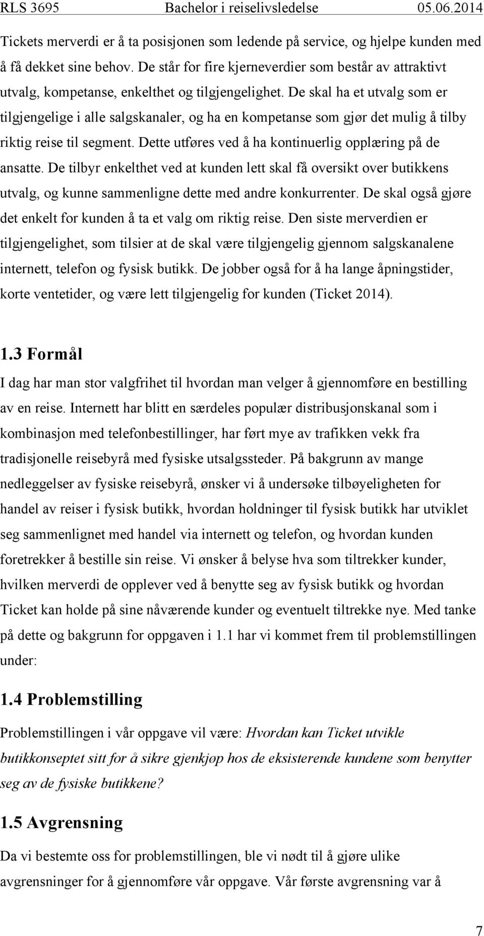 De skal ha et utvalg som er tilgjengelige i alle salgskanaler, og ha en kompetanse som gjør det mulig å tilby riktig reise til segment. Dette utføres ved å ha kontinuerlig opplæring på de ansatte.