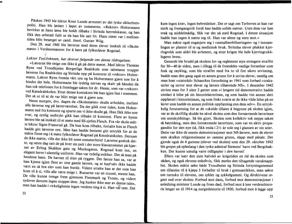 Gustav Wiig. Den 29. mai 1943 ble lrererne med deres elever innkalt til «Skolem0te» i Verdensteateret for a h0re pa fylkesf0rer Rogstad. ti; Lektor To~!:.