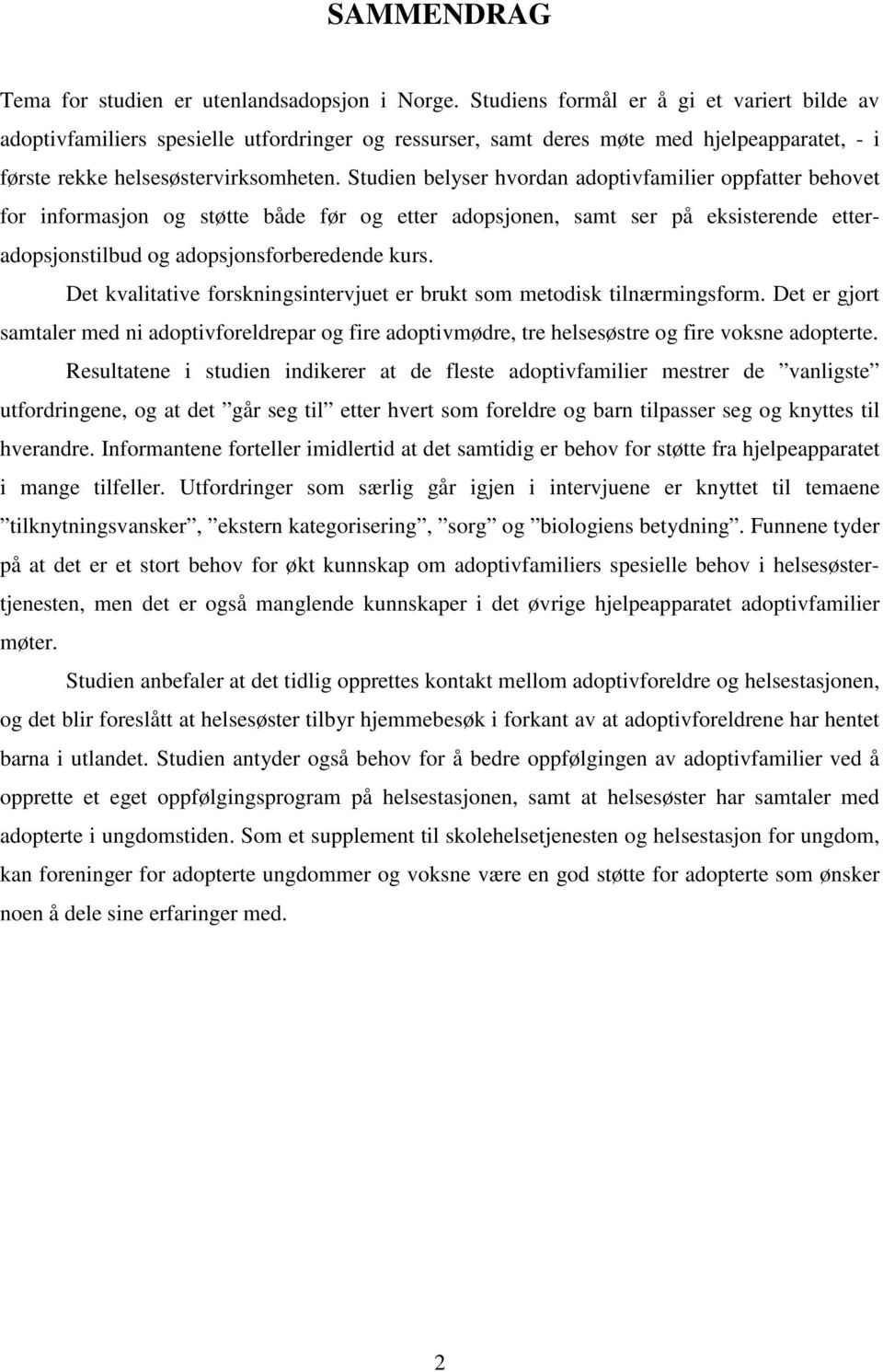 Studien belyser hvordan adoptivfamilier oppfatter behovet for informasjon og støtte både før og etter adopsjonen, samt ser på eksisterende etteradopsjonstilbud og adopsjonsforberedende kurs.