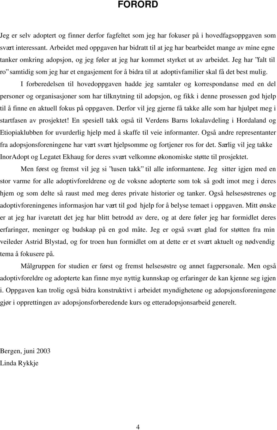 Jeg har falt til ro samtidig som jeg har et engasjement for å bidra til at adoptivfamilier skal få det best mulig.