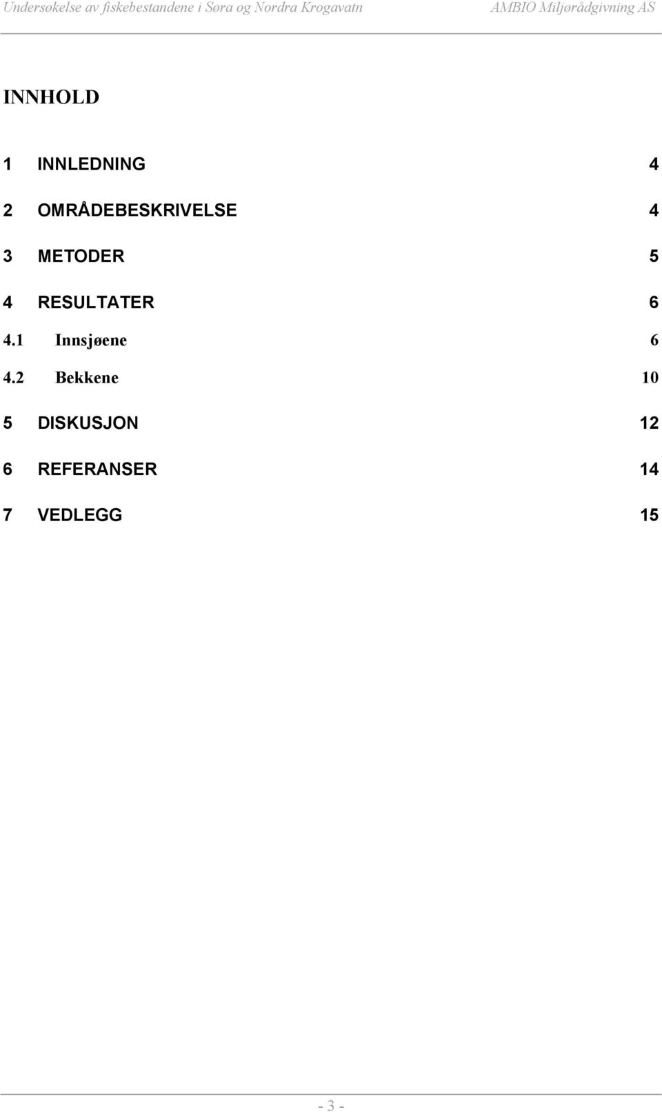 RESULTATER 6 4.1 Innsjøene 6 4.